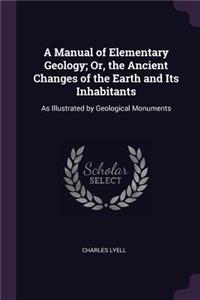 Manual of Elementary Geology; Or, the Ancient Changes of the Earth and Its Inhabitants