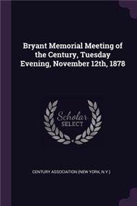 Bryant Memorial Meeting of the Century, Tuesday Evening, November 12th, 1878
