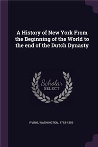 A History of New York from the Beginning of the World to the End of the Dutch Dynasty