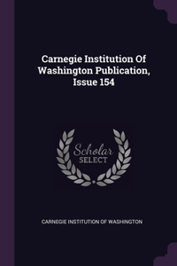 Carnegie Institution Of Washington Publication, Issue 154