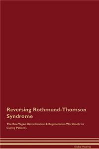 Reversing Rothmund-Thomson Syndrome the Raw Vegan Detoxification & Regeneration Workbook for Curing Patients