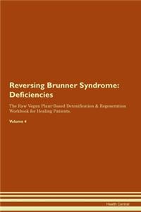 Reversing Brunner Syndrome: Deficiencies The Raw Vegan Plant-Based Detoxification & Regeneration Workbook for Healing Patients. Volume 4