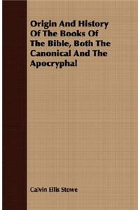 Origin And History Of The Books Of The Bible, Both The Canonical And The Apocryphal