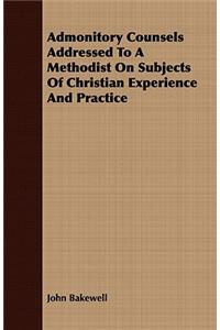 Admonitory Counsels Addressed To A Methodist On Subjects Of Christian Experience And Practice