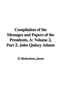 A Compilation of the Messages and Papers of the Presidents