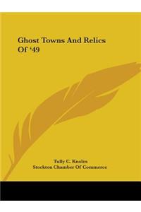 Ghost Towns And Relics Of '49