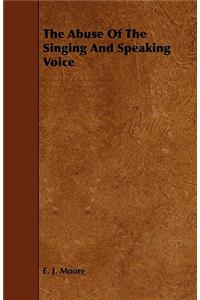 The Abuse of the Singing and Speaking Voice