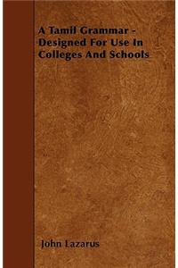 Tamil Grammar - Designed For Use In Colleges And Schools