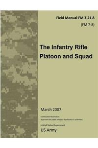 Field Manual FM 3-21.8 (FM 7-8) The Infantry Rifle Platoon and Squad March 2007