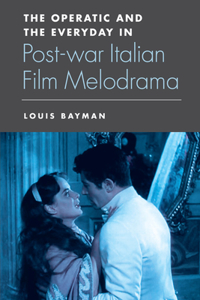 Operatic and the Everyday in Postwar Italian Film Melodrama