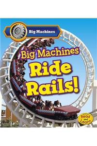 Big Machines Ride Rails!