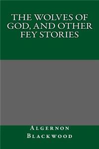 The Wolves of God, and Other Fey Stories