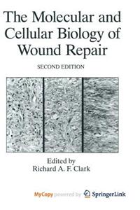 The Molecular and Cellular Biology of Wound Repair