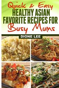 Quick and Easy Healthy Asian Favourite Recipes For Busy Mums