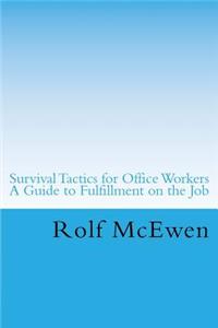 Survival Tactics for Office Workers -- A Guide to Fulfillment on the Job