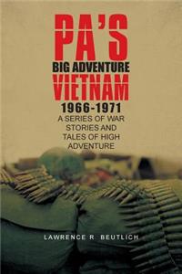 Pa's Big Adventure Vietnam 1966-1971