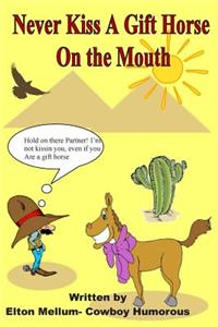 Never Kiss a Gift Horse On The Mouth