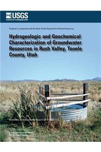 Hydrogeologic and Geochemical Characterization of Groundwater Resources in Rush Valley, Tooele County, Utah