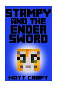Stampy and the Ender Sword: Novel Inspired by Stampylongnose