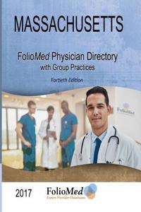 Massachusetts Physician Directory with Group Practices 2017 Fortieth Edition