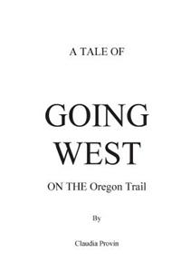 A Tale of GOING WEST on THE Oregon Trail