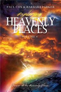 Exploring Heavenly Places - Volume 4 - Power in the Heavenly Places