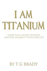 I Am Titanium