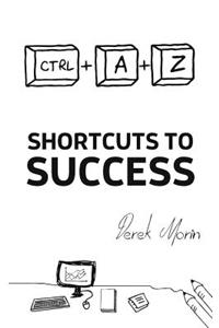 Shortcuts to Success and Happiness: Straight To The Point Edition