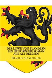 Der Löwe von Flandern ein historische Roman aus Alt-Belgien