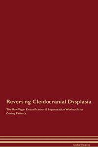 Reversing Cleidocranial Dysplasia the Raw Vegan Detoxification & Regeneration Workbook for Curing Patients