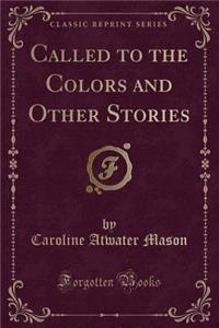Called to the Colors and Other Stories (Classic Reprint)
