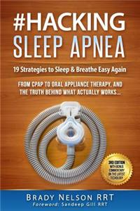 Sleep Apnea: Hacking Sleep Apnea - 19 Strategies to Sleep & Breathe Easy Again: From Cpap to Oral Appliance Therapy, and the Truth