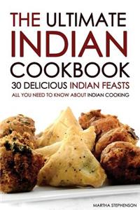 The Ultimate Indian Cookbook - 30 Delicious Indian Feasts