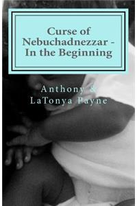 Curse of Nebuchadnezzar in the Beginning