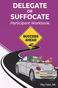 Delegate or Suffocate - Participant Workbook