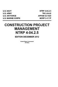 NTRP 4-04.2.5 TM 3-34.42 AFPAM 32-1020 MCRP 3-17.7F Construction Project Management December 2012