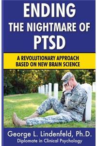 Ending The Nightmare of PTSD: A Revolutionary Approach Based On New Brain Science