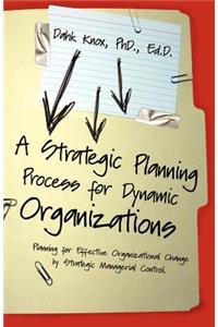 A Strategic Planning Process for Dynamic Organizations