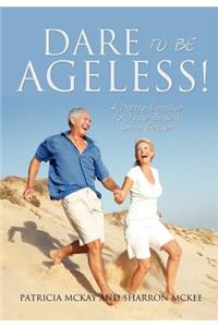 Dare to Be Ageless!