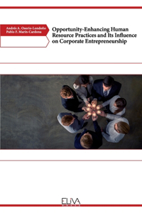 Opportunity-Enhancing Human Resource Practices and Its Influence on Corporate Entrepreneurship