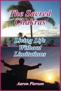 The Sacred Chakras - Living Life Without Limitations