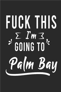 FUCK THIS I'M GOING TO Palm Bay