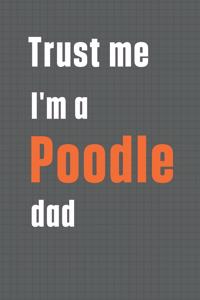 Trust me I'm a Poodle dad
