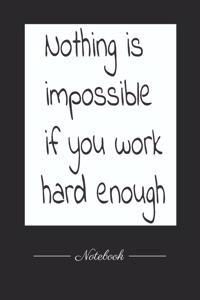 Nothing is impossible if you work hard enough