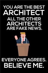 You Are The Best Architect All The Other Architects Are Fake News. Everyone Agrees. Believe Me.