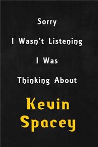 Sorry I wasn't listening, I was thinking about Kevin Spacey