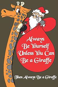 Always Be Yourself Unless You Can Be a Giraffe Then Always Be a Giraffe