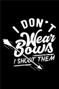 I Don't Wear Bows I Shoot Them