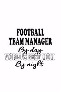 Football Team Manager By Day World's Best Mom By Night