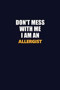 Don't Mess With Me Because I Am An Allergist